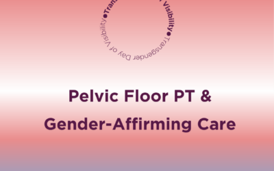 Pelvic Floor Physical Therapy for the Transgender and Gender Diverse Population